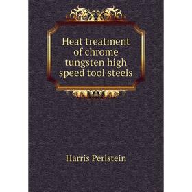 

Книга Heat treatment of chrome tungsten high speed tool steels