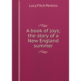 

Книга A book of joys; the story of a New England summer