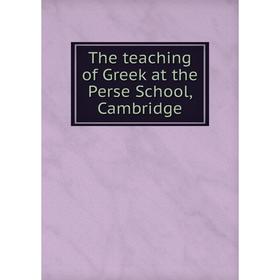 

Книга The teaching of Greek at the Perse School, Cambridge