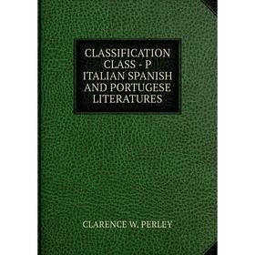 

Книга CLASSIFICATION CLASS - P ITALIAN SPANISH AND PORTUGESE LITERATURES