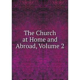 

Книга The Church at Home and Abroad, Volume 2