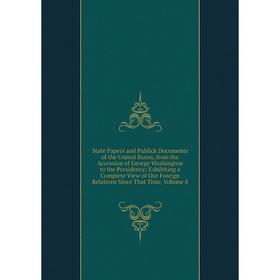 

Книга State Papers and Publick Documents of the United States, from the Accession of George Washington to the Presidency: Exhibiting a Complete View o