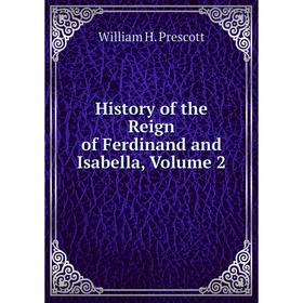 

Книга History of the Reign of Ferdinand and Isabella, Volume 2