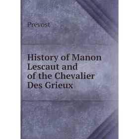 

Книга History of Manon Lescaut and of the Chevalier Des Grieux