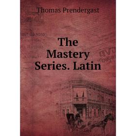 

Книга The Mastery Series. Latin
