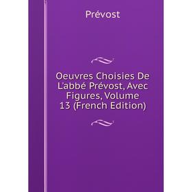 

Книга Oeuvres choisies De L'abbé Prévost, Avec Figures, Volume 13