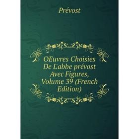 

Книга Oeuvres choisies De L'abbe prévost Avec Figures, Volume 39