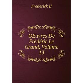 

Книга Oeuvres De Frédéric Le Grand, Volume 13