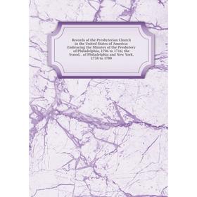 

Книга Records of the Presbyterian Church in the United States of America: Embracing the Minutes of the Presbytery of Philadelphia, 1706 to 1716; the S