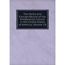 

Книга The Home and Foreign Record of the Presbyterian Church in the United States of America, Volume 18