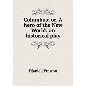 

Книга Columbus; or, A hero of the New World; an historical play