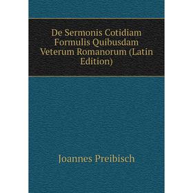 

Книга De Sermonis Cotidiam Formulis Quibusdam Veterum Romanorum (Latin Edition)