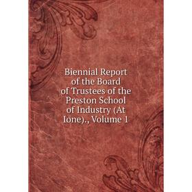 

Книга Biennial Report of the Board of Trustees of the Preston School of Industry (At Ione)., Volume 1