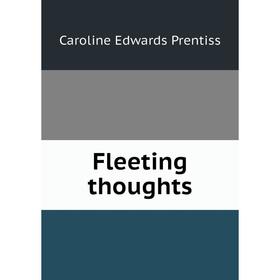 

Книга Fleeting thoughts