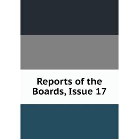 

Книга Reports of the Boards, Issue 17