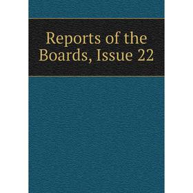 

Книга Reports of the Boards, Issue 22