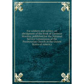 

Книга For soldiers and sailors; an abridgment of the Book of Common Worship, published for the National Service Commission of the Presbyterian Church