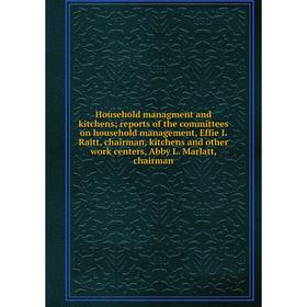 

Книга Household managment and kitchens; reports of the committees on household management, Effie I. Raitt, chairman, kitchens and other work centers,