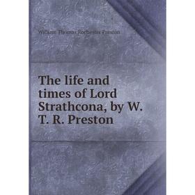 

Книга The life and times of Lord Strathcona, by W. T. R. Preston