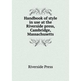 

Книга Handbook of style in use at the Riverside press, Cambridge, Massachusetts