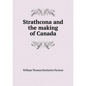

Книга Strathcona and the making of Canada