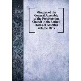 

Книга Minutes of the General Assembly of the Presbyterian Church in the United States of America Volume 1855