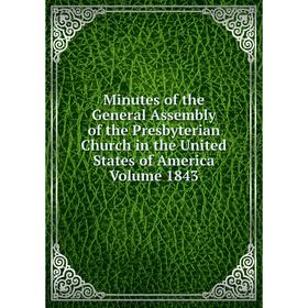 

Книга Minutes of the General Assembly of the Presbyterian Church in the United States of America Volume 1843