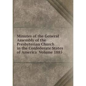 

Книга Minutes of the General Assembly of the Presbyterian Church in the Confederate States of America Volume 1885