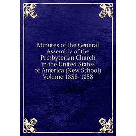 

Книга Minutes of the General Assembly of the Presbyterian Church in the United States of America (New School) Volume 1838-1858