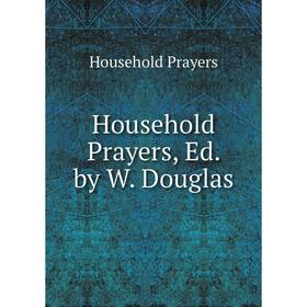 

Книга Household Prayers, Ed. by W. Douglas
