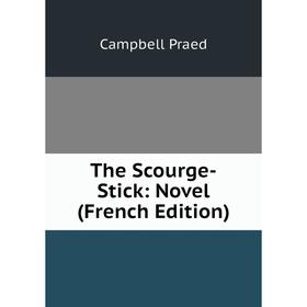 

Книга The Scourge-Stick: Novel (French Edition)