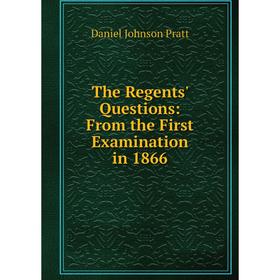 

Книга The Regents' Questions: From the First Examination in 1866