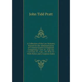

Книга A Collection of the Law Statutes, Passed for the Administration of Criminal Justice in England: Comprising 7 Geo. Iv., Cap. 64; 7 8 Geo. Iv.,