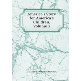 

Книга America's Story for America's Children, Volume 3