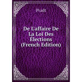 

Книга De L'affaire De La Loi Des Élections (French Edition)
