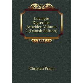 

Книга Udvalgte Digteriske Arbeider, Volume 2 (Danish Edition)