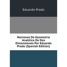 

Книга Nociones De Geometría Analítica De Dos Dimensiones Por Eduardo Prado