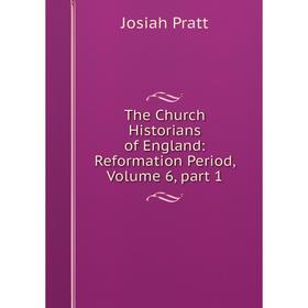 

Книга The Church Historians of England: Reformation Period, Volume 6, part 1