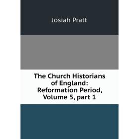 

Книга The Church Historians of England: Reformation Period, Volume 5, part 1