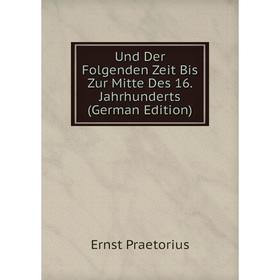 

Книга Und Der Folgenden Zeit Bis Zur Mitte Des 16. Jahrhunderts (German Edition)