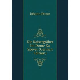 

Книга Die Kaisergräber Im Dome Zu Speyer (German Edition)