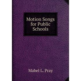 

Книга Motion Songs for Public Schools