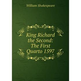 

Книга King Richard the Second: The First Quarto 1597