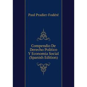 

Книга Compendio De Derecho Politico Y Economia Social (Spanish Edition)