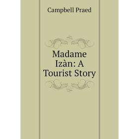 

Книга Madame Izàn: A Tourist Story