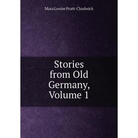 

Книга Stories from Old Germany, Volume 1