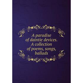 

Книга A paradise of daintie devices. A collection of poems, songs, ballads