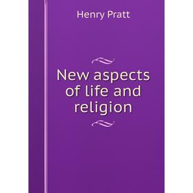 

Книга New aspects of Life and religion