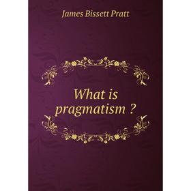 

Книга What is pragmatism 