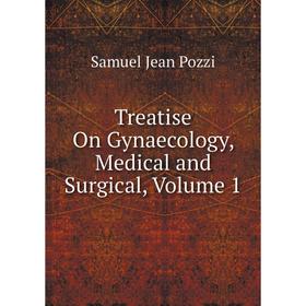 

Книга Treatise On Gynaecology, Medical and Surgical, Volume 1